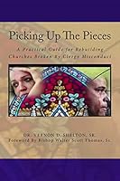 Picking Up the Pieces: A Practical Guide for Rebuilding Churches Broken by Clergy Misconduct 1479143537 Book Cover
