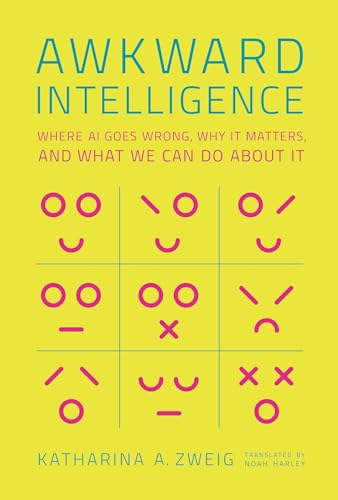Awkward Intelligence: Where Ai Goes Wrong, Why It Matters, And What We Can Do About It