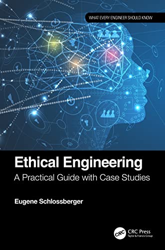 Ethical Engineering: A Practical Guide with Case Studies (What Every Engineer Should Know) view 2