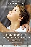 CrÃ­a hijos que respeten a las chicas: Supera la mentalidad machista, los puntos ciegos, y el sexismo involuntario (Spanish Edition)