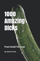 1000 Amazing Dicks - from Small to Large : Fake Book Super Funny Gag Gift for Men and Women 6 X 9 Dot Grid. 120 Pages. Notebook Sketchbook Journal 1713242184 Book Cover