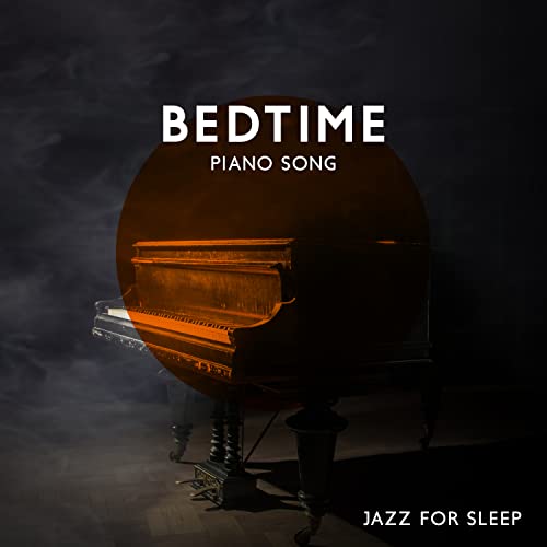 Bedtime Piano Song Jazz for Sleep Babies Sleeping Lullabies, Deep