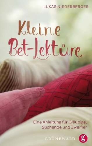 Kleine Bet-Lektüre: Eine Anleitung für Gläubige, Suchende und Zweifler Kleine Bet-Lektüre: Eine Anleitung für Gläubige, Suchende und Zweifler
