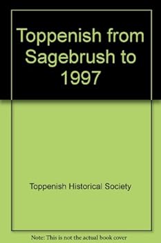 Hardcover Toppenish from Sagebrush to 1997 Book