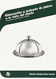 Elaboración y acabado de platos a la vista del cliente: Preparaciones y presentaciones culinarias (Hostelería y turismo)