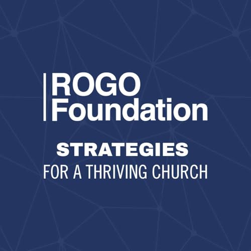 The ROGO Foundation Podcast: Strategies for a Thriving Church cover art