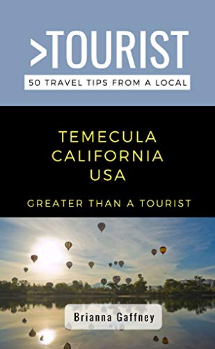 Greater Than a Tourist-Temecula California USA : 50 Travel Tips from a Local (Greater Than a Tourist California)