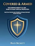 Covered & Armed: The Working Parent’s 21-Day Guide to Family Spiritual Protection: Practical Prayers and Powerful Rituals for Busy Moms and Dads