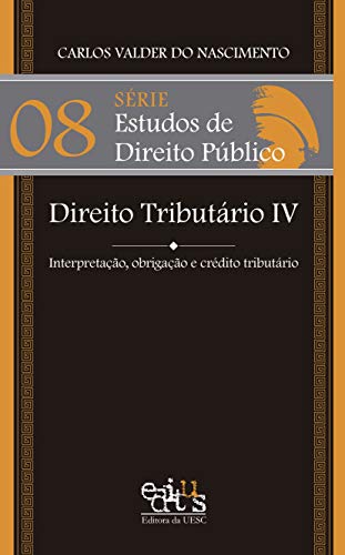 Direito tributário IV: interpretação, obrigação e crédito tributário