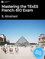 Mastering the TExES French: 610 Exam: Everything You Should Know to Succeed B0D7X6MC37 Book Cover