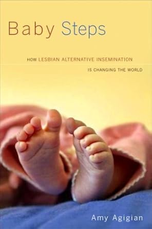 Baby Steps: How Lesbian Alternative Insemination Is Changing the World