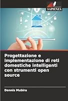 Progettazione e implementazione di reti domestiche intelligenti con strumenti open source (Italian Edition) 6208486696 Book Cover