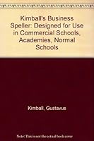 Kimball's Business Speller: Designed for Use in Commercial Schools, Academies, Normal Schools B000HM5SWQ Book Cover