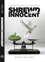 Shrewd and Innocent, A Heart for Godliness in Ethics and Business 0983030766 Book Cover