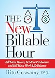 The New Billable Hour: Bill More Hours, Be More Productive and Still Have Work Life Balance