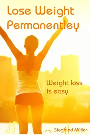 Lose Weight Permanently and the Time Factor - weight loss is easy 3rd Edition-Wow! eBook