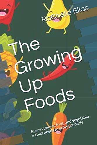 The Growing Up Foods: Every vitamin, fruit, and vegetable a child needs to grow properly.