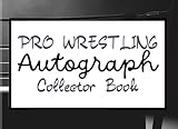  Pro Wrestling Autograph Collector Book: My Favorite Pro Wrestling Stars\' Signatures