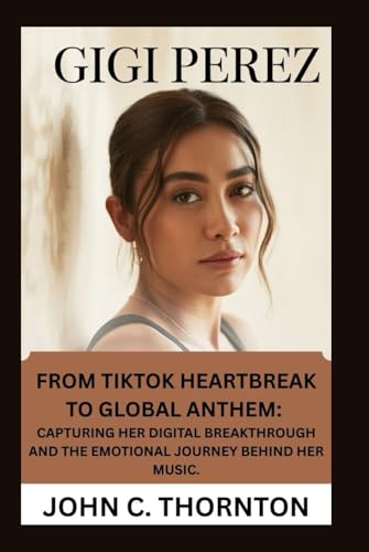 GIGI PEREZ: FROM TIKTOK HEARTBREAK TO GLOBAL ANTHEM': CAPTURING HER