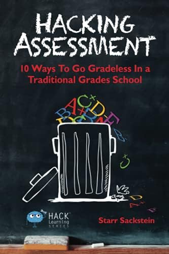 Hacking Assessment: 10 Ways to Go Gradeless in a Traditional ...
