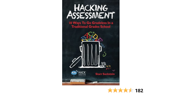 Hacking Assessment: 10 Ways to Go Gradeless in a Traditional ...