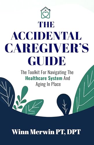 The Accidental Caregiver's Guide: The Toolkit for Navigating the ...