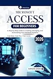 logiciel accessoire xbox  Microsoft Access for Beginners: A Step-by-Step Guide to Creating, Managing, and Automating Your Database Systems