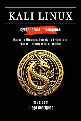  KALI LINUX CYBER THREAT INTELLIGENCE: Mappa le Minacce, Correla le Evidenze e Produci Intelligence Azionabile: 2