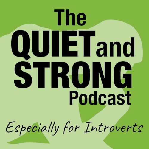 Couverture de The Quiet and Strong Podcast, Especially for Introverts
