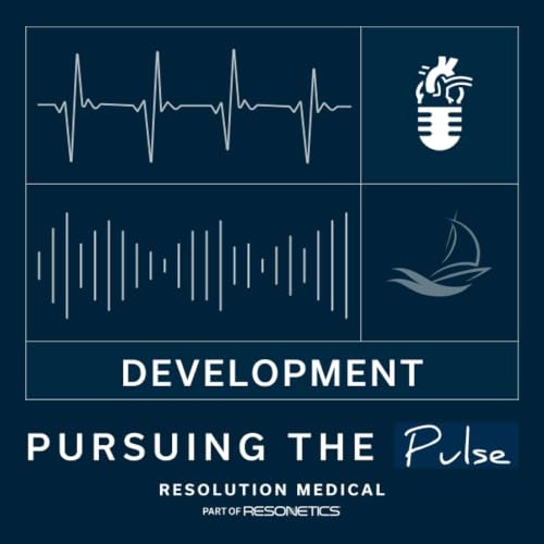 Development at Resolution Medical | Pursuing the Pulse EP. 5