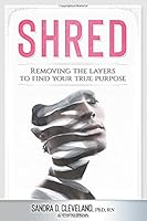 SHRED: Removing the Layers to Find Your True Purpose 0578446715 Book Cover