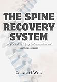 THE SPINE RECOVERY SYSTEM: Understanding Injury, Inflammation, and Surgical Healing