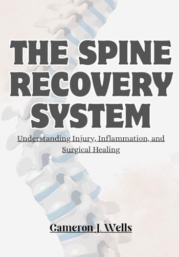 THE SPINE RECOVERY SYSTEM: Understanding Injury, Inflammation, and Surgical Healing