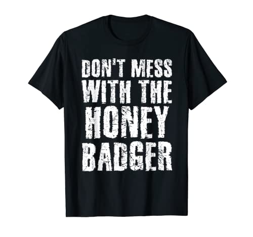 Don't Mess With The Honey Badger Angry - Divertida idea de regalo Camiseta