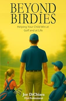 Paperback Beyond Birdies: Helping Your Child Win at Golf and at Life Book