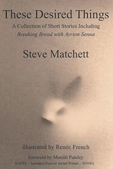 Paperback These Desired Things: A Collection of Short Stories Including Breaking Bread with Ayrton Senna Book