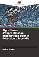 Algorithmes d'apprentissage automatique pour la détection d'incendie (French Edition) 620683400X Book Cover