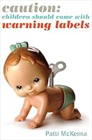 Caution: Children Should Come With Warning Labels 0981532691 Book Cover