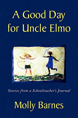 A Good Day for Uncle Elmo: Stories from a Schoolteacher's Journal