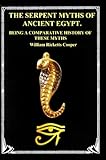 THE SERPENT MYTHS OF ANCIENT EGYPT.: BEING A COMPARATIVE HISTORY OF THESE MYTHS