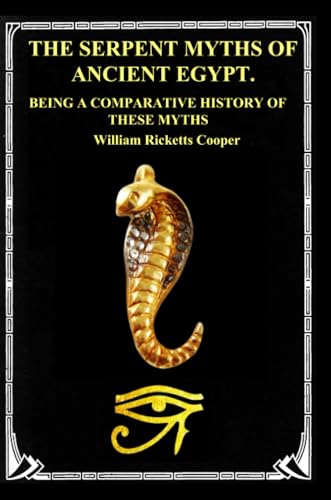 THE SERPENT MYTHS OF ANCIENT EGYPT.: BEING A COMPARATIVE HISTORY OF THESE MYTHS