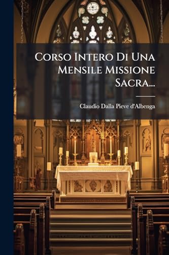 Corso Intero Di Una Mensile Missione Sacra... (Italian Edition)