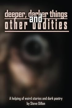 Paperback Deeper, Darker Things: And Other Oddities (Things in The Well - Single-Author Collections) Book