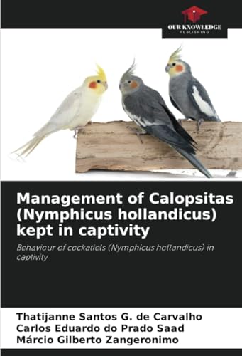 Management of Calopsitas (Nymphicus hollandicus) kept in captivity: Behaviour of cockatiels (Nymphicus hollandicus) in captivity