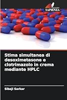 Stima simultanea di desoximetasone e clotrimazolo in crema mediante HPLC (Italian Edition) 6206810038 Book Cover
