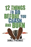 12 Things to Do Before You Crash and Burn