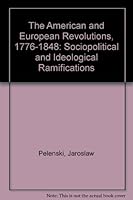 The American and European Revolutions, 1776-1848: Sociopolitical and Ideological Ramifications 0877450978 Book Cover