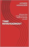 TIME MANAGEMENT: Why your time management never works out the way you plan