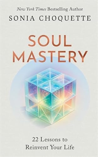 Soul Mastery: 22 Lessons To Reinvent Your Life