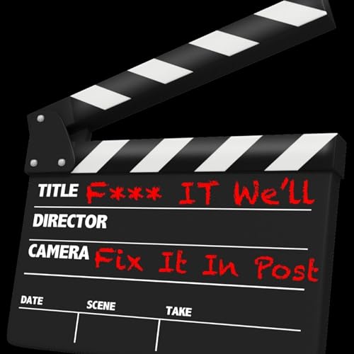 F*** IT WE'LL FIX IT IN POST Podcast Por KEVIN MUMPHREY arte de portada